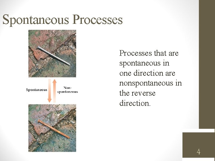 Spontaneous Processes that are spontaneous in one direction are nonspontaneous in the reverse direction.