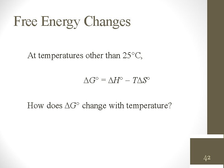 Free Energy Changes At temperatures other than 25°C, G° = H T S How