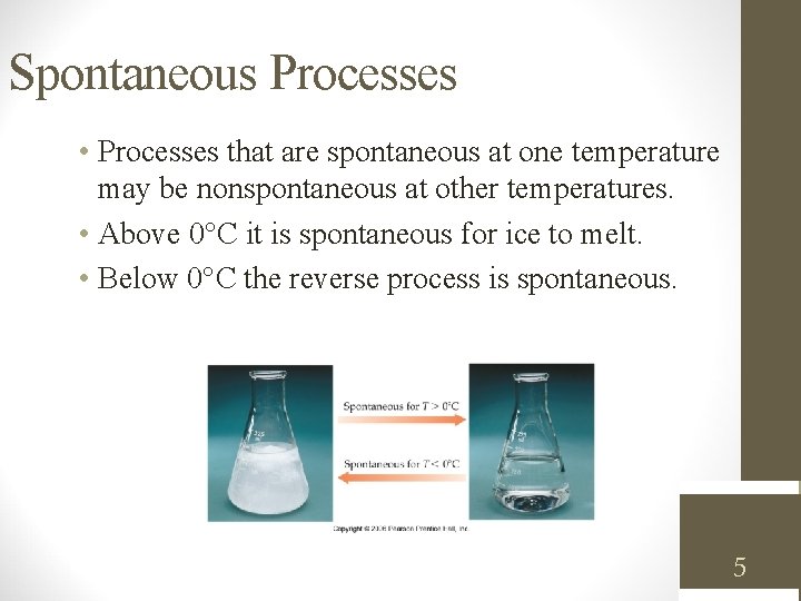 Spontaneous Processes • Processes that are spontaneous at one temperature may be nonspontaneous at