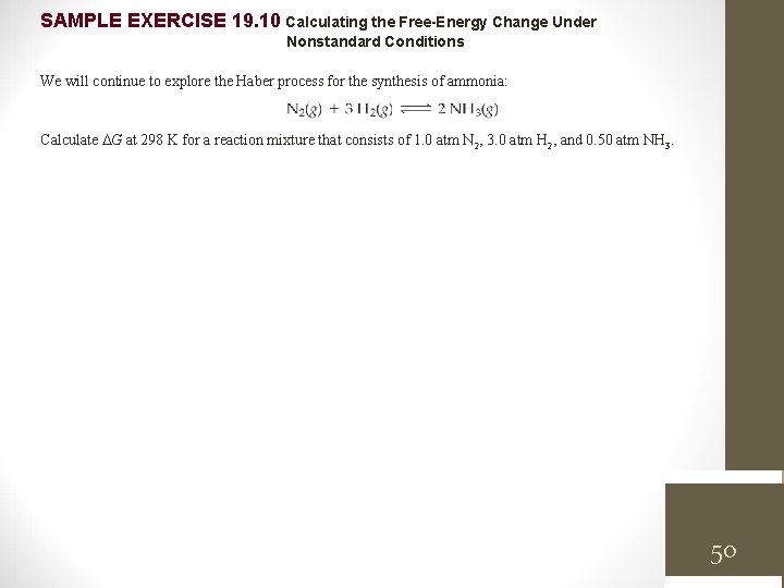 SAMPLE EXERCISE 19. 10 Calculating the Free-Energy Change Under Nonstandard Conditions We will continue