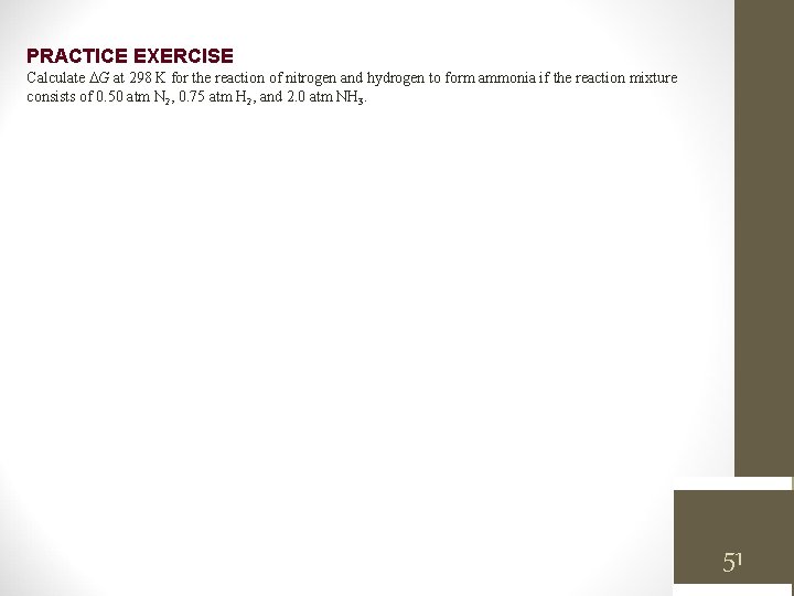 PRACTICE EXERCISE Calculate G at 298 K for the reaction of nitrogen and hydrogen