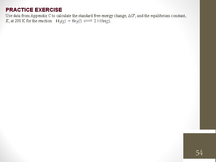 PRACTICE EXERCISE Use data from Appendix C to calculate the standard free-energy change, Gº,