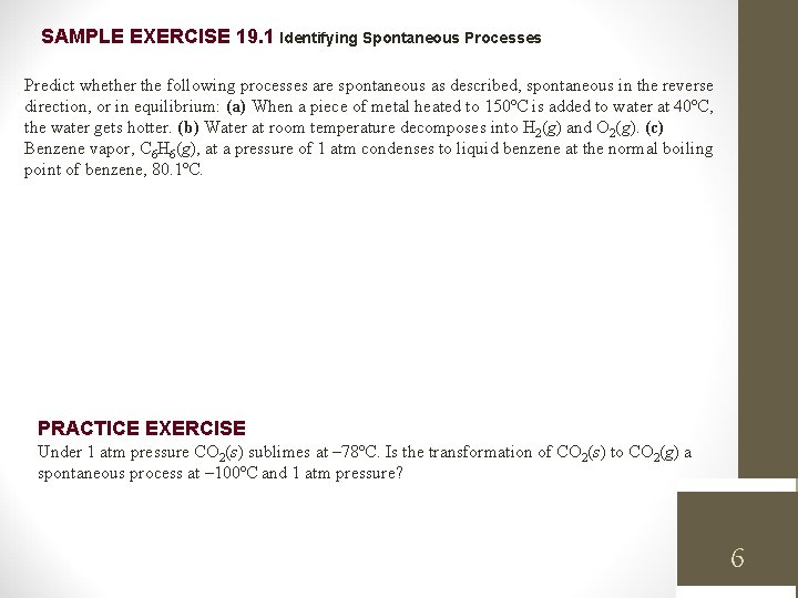 SAMPLE EXERCISE 19. 1 Identifying Spontaneous Processes Predict whether the following processes are spontaneous