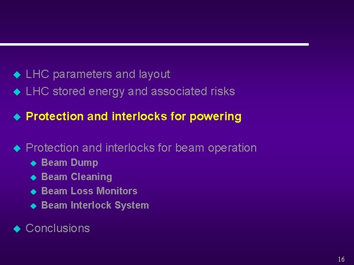 u LHC parameters and layout LHC stored energy and associated risks u Protection and