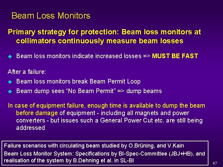 Beam Loss Monitors Primary strategy for protection: Beam loss monitors at collimators continuously measure