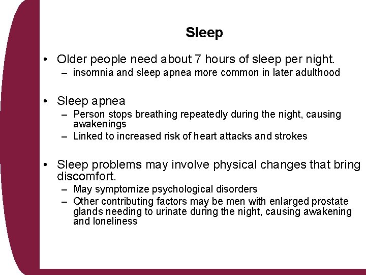 Sleep • Older people need about 7 hours of sleep per night. – insomnia