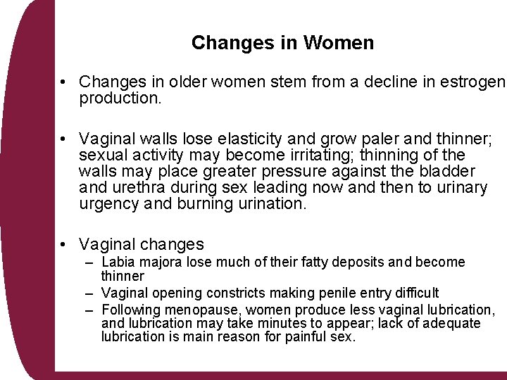 Changes in Women • Changes in older women stem from a decline in estrogen Changes in Women • Changes in older women stem from a decline in estrogen