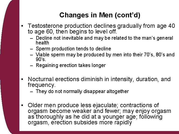 Changes in Men (cont’d) • Testosterone production declines gradually from age 40 to age