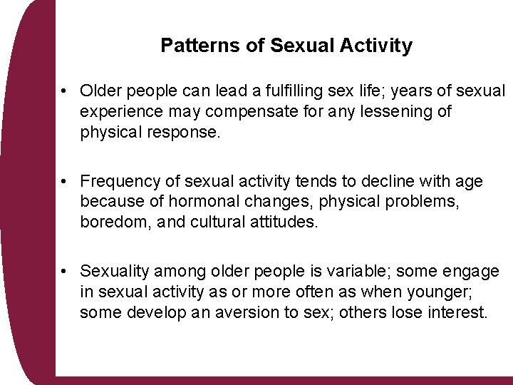 Patterns of Sexual Activity • Older people can lead a fulfilling sex life; years