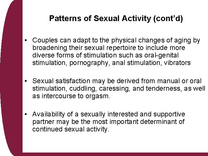 Patterns of Sexual Activity (cont’d) • Couples can adapt to the physical changes of