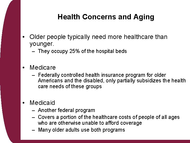 Health Concerns and Aging • Older people typically need more healthcare than younger. – Health Concerns and Aging • Older people typically need more healthcare than younger. –