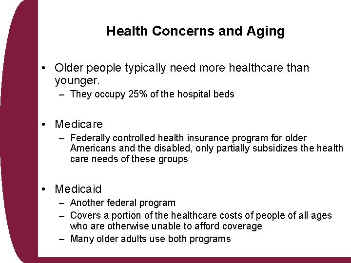 Health Concerns and Aging • Older people typically need more healthcare than younger. –