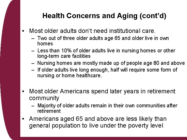 Health Concerns and Aging (cont’d) • Most older adults don’t need institutional care. –