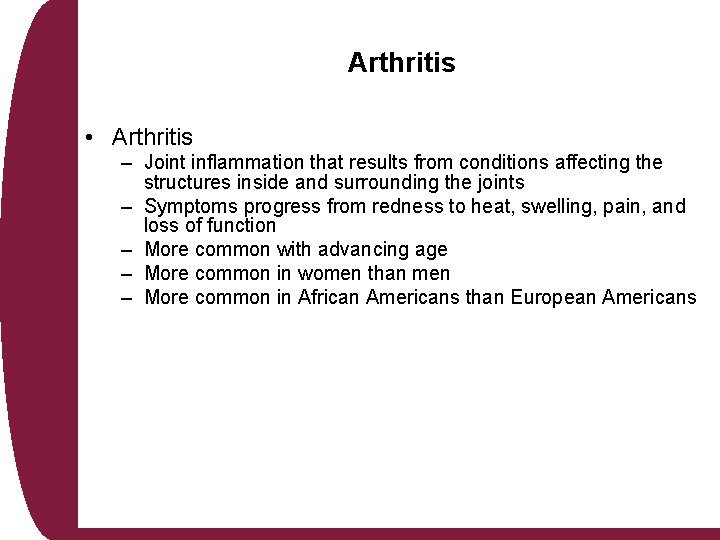 Arthritis • Arthritis – Joint inflammation that results from conditions affecting the structures inside Arthritis • Arthritis – Joint inflammation that results from conditions affecting the structures inside
