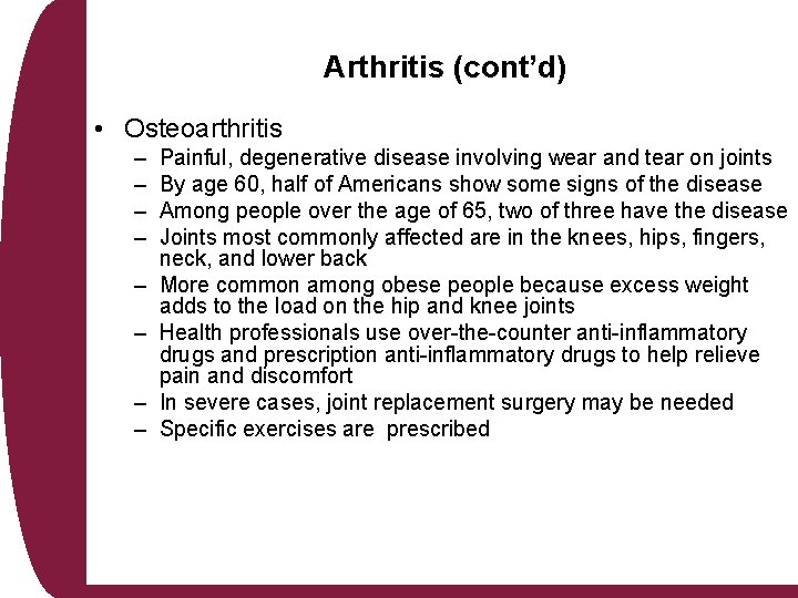 Arthritis (cont’d) • Osteoarthritis – – – – Painful, degenerative disease involving wear and