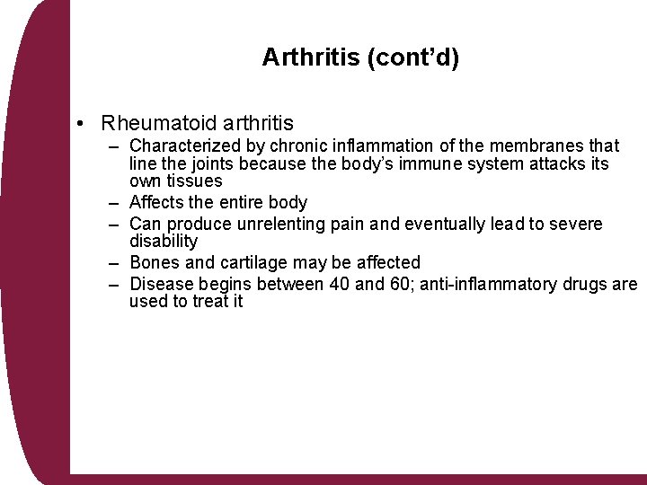 Arthritis (cont’d) • Rheumatoid arthritis – Characterized by chronic inflammation of the membranes that