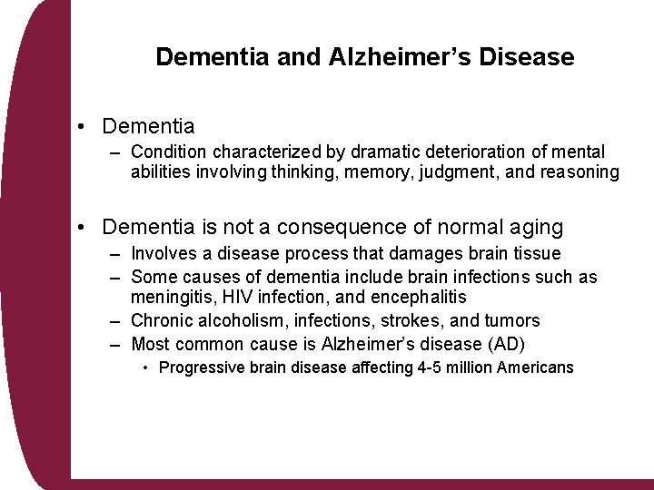Dementia and Alzheimer’s Disease • Dementia – Condition characterized by dramatic deterioration of mental