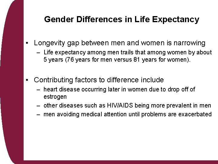 Gender Differences in Life Expectancy • Longevity gap between men and women is narrowing Gender Differences in Life Expectancy • Longevity gap between men and women is narrowing