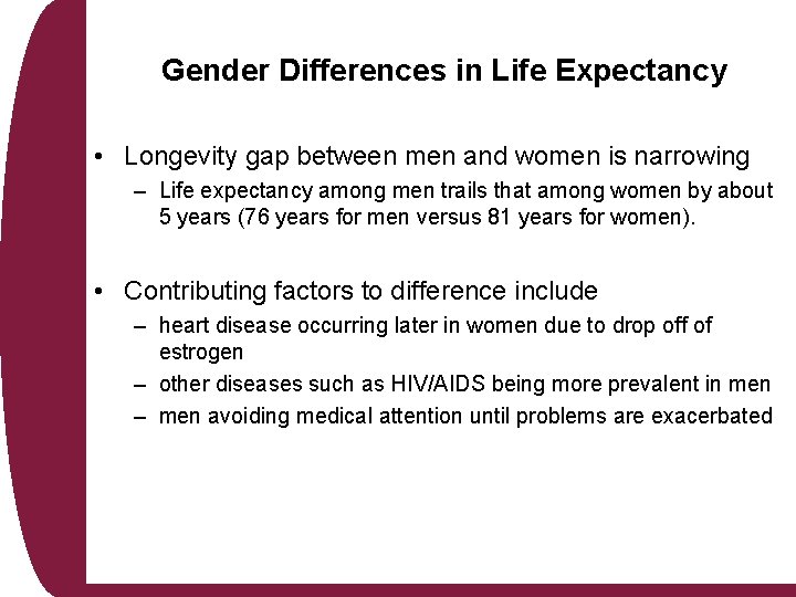 Gender Differences in Life Expectancy • Longevity gap between men and women is narrowing