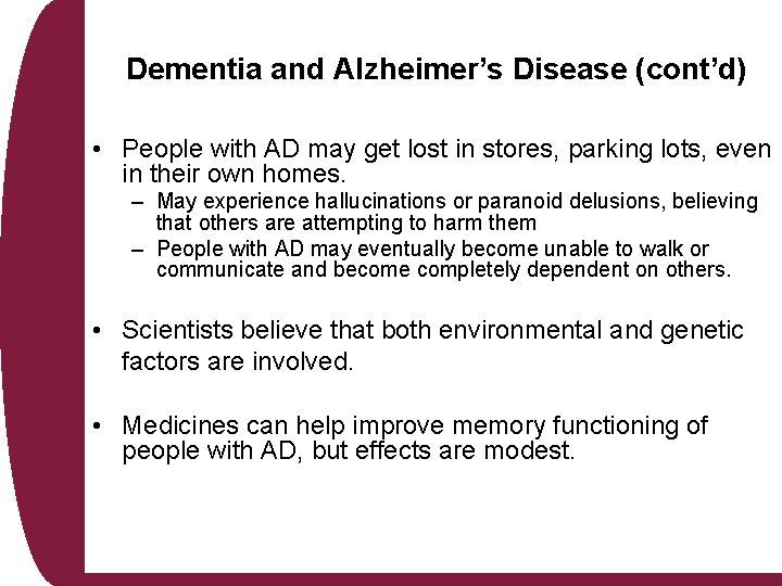 Dementia and Alzheimer’s Disease (cont’d) • People with AD may get lost in stores,