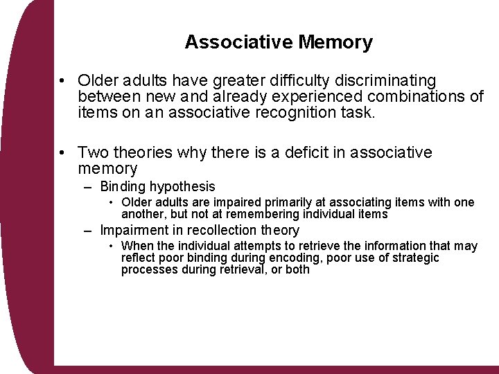 Associative Memory • Older adults have greater difficulty discriminating between new and already experienced Associative Memory • Older adults have greater difficulty discriminating between new and already experienced