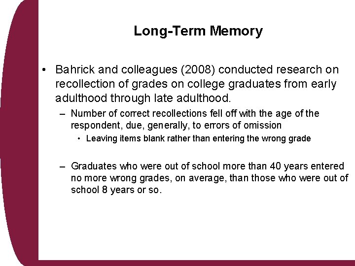 Long-Term Memory • Bahrick and colleagues (2008) conducted research on recollection of grades on