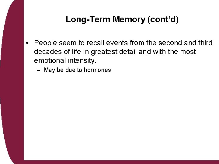 Long-Term Memory (cont’d) • People seem to recall events from the second and third Long-Term Memory (cont’d) • People seem to recall events from the second and third