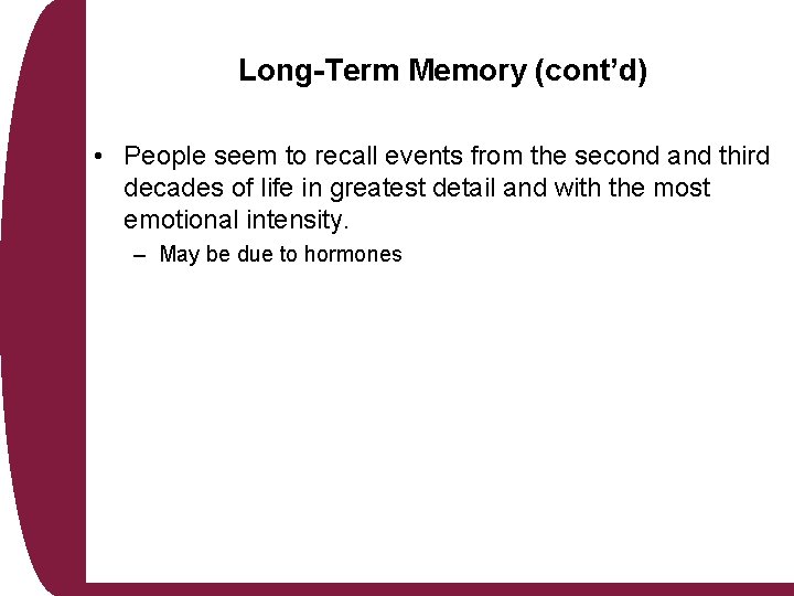 Long-Term Memory (cont’d) • People seem to recall events from the second and third