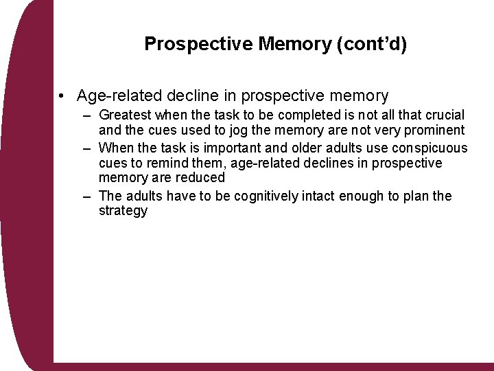 Prospective Memory (cont’d) • Age-related decline in prospective memory – Greatest when the task