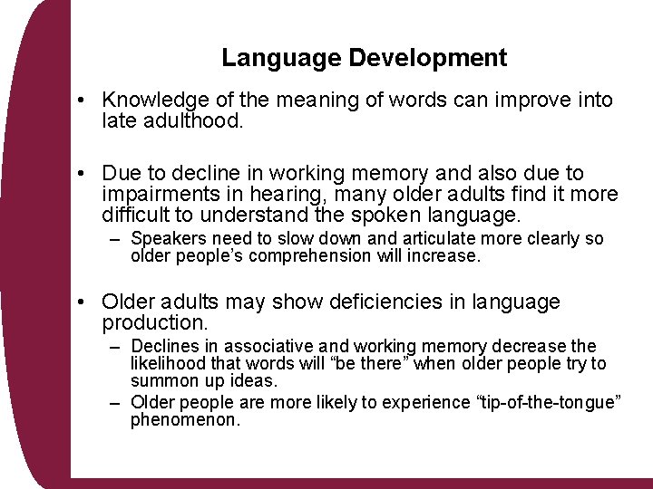 Language Development • Knowledge of the meaning of words can improve into late adulthood. Language Development • Knowledge of the meaning of words can improve into late adulthood.