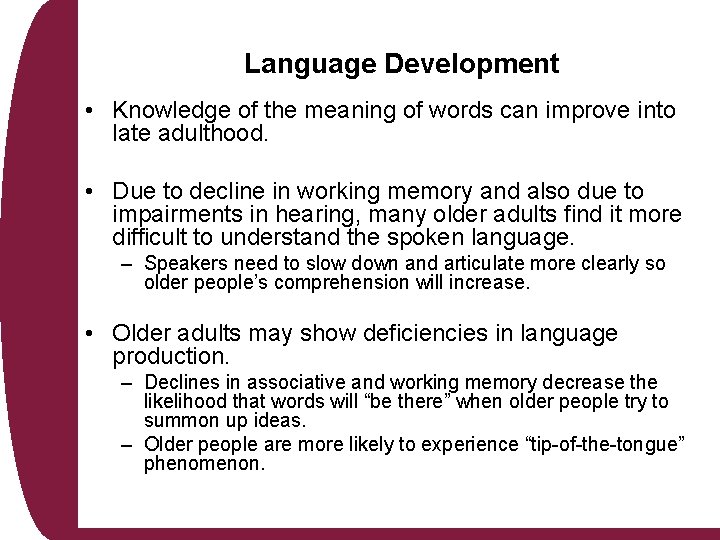 Language Development • Knowledge of the meaning of words can improve into late adulthood.