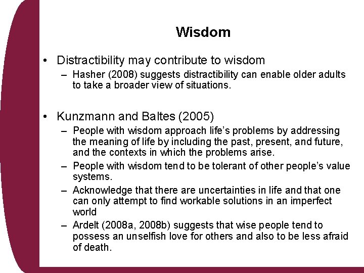 Wisdom • Distractibility may contribute to wisdom – Hasher (2008) suggests distractibility can enable