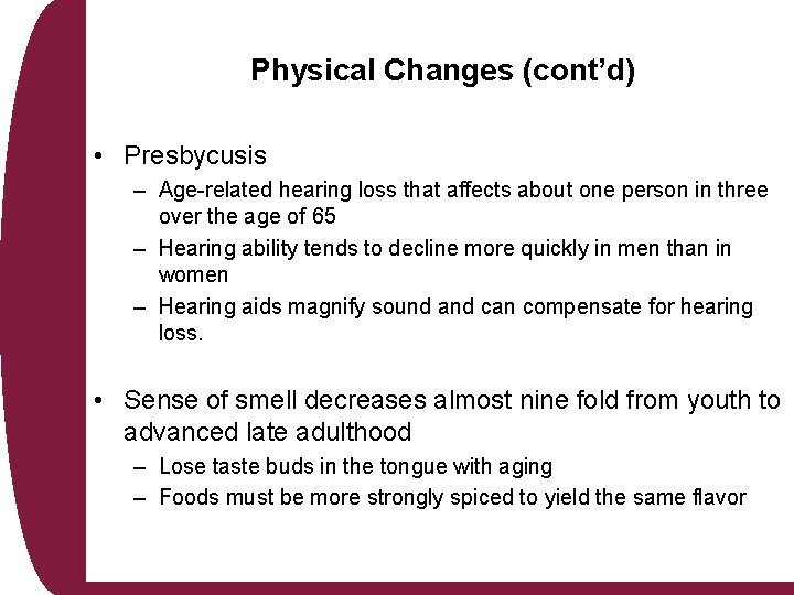 Physical Changes (cont’d) • Presbycusis – Age-related hearing loss that affects about one person