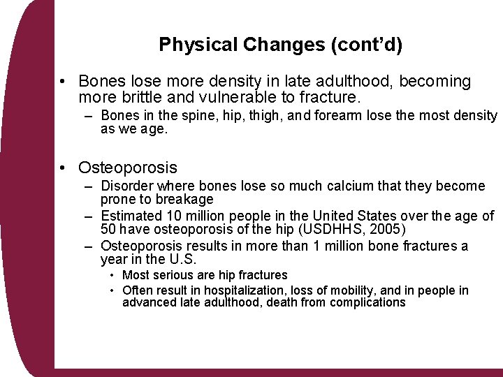 Physical Changes (cont’d) • Bones lose more density in late adulthood, becoming more brittle