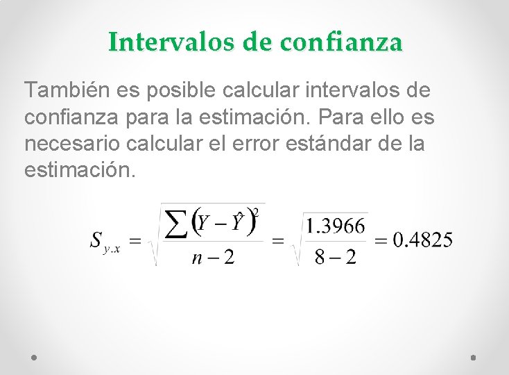 Intervalos de confianza También es posible calcular intervalos de confianza para la estimación. Para