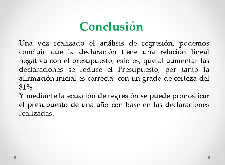  Conclusión Una vez realizado el análisis de regresión, podemos concluir que la declaración
