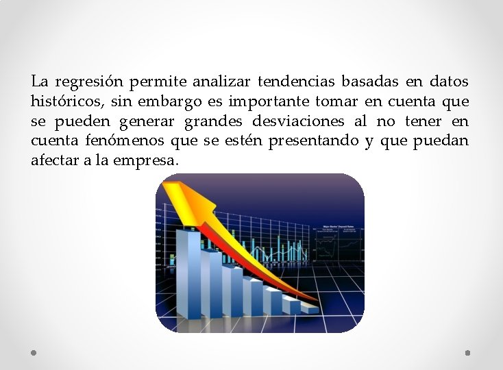 La regresión permite analizar tendencias basadas en datos históricos, sin embargo es importante tomar