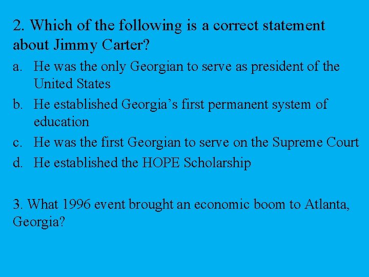 2. Which of the following is a correct statement about Jimmy Carter? a. He