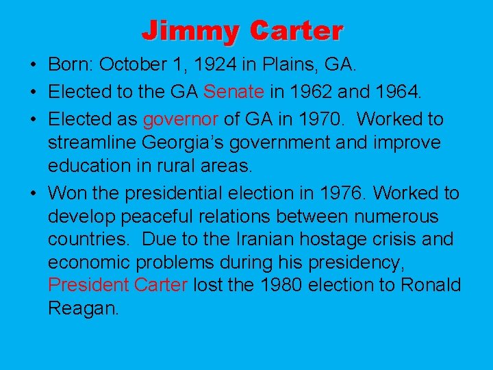 Jimmy Carter • Born: October 1, 1924 in Plains, GA. • Elected to the