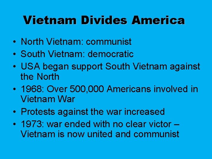 Vietnam Divides America • North Vietnam: communist • South Vietnam: democratic • USA began