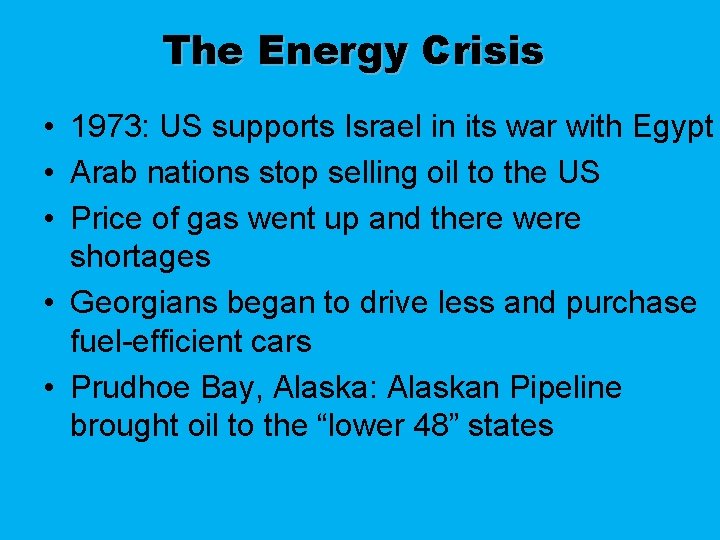 The Energy Crisis • 1973: US supports Israel in its war with Egypt •