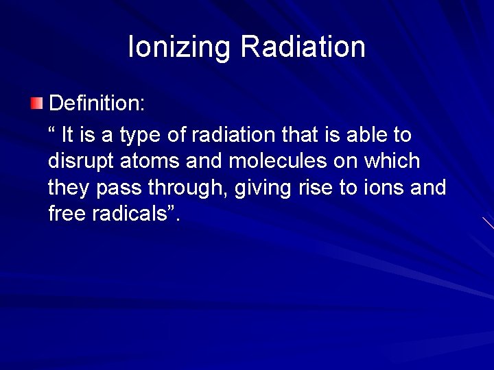 Ionizing Radiation Definition: “ It is a type of radiation that is able to