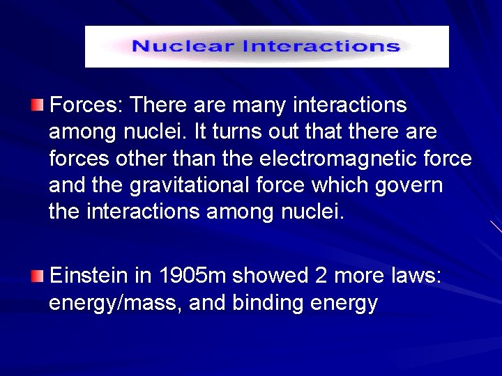 Forces: There are many interactions among nuclei. It turns out that there are forces