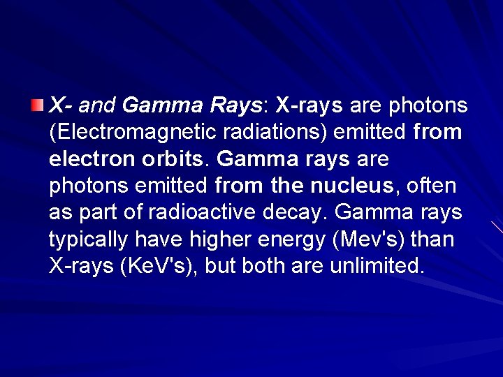 X- and Gamma Rays: X-rays are photons (Electromagnetic radiations) emitted from electron orbits. Gamma
