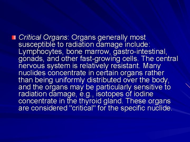 Critical Organs: Organs generally most susceptible to radiation damage include: Lymphocytes, bone marrow, gastro-intestinal,