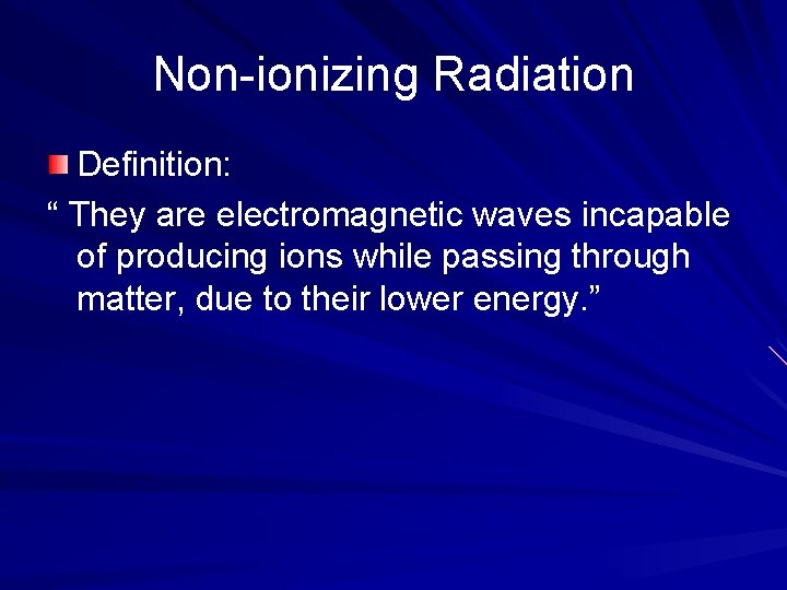 Non-ionizing Radiation Definition: “ They are electromagnetic waves incapable of producing ions while passing