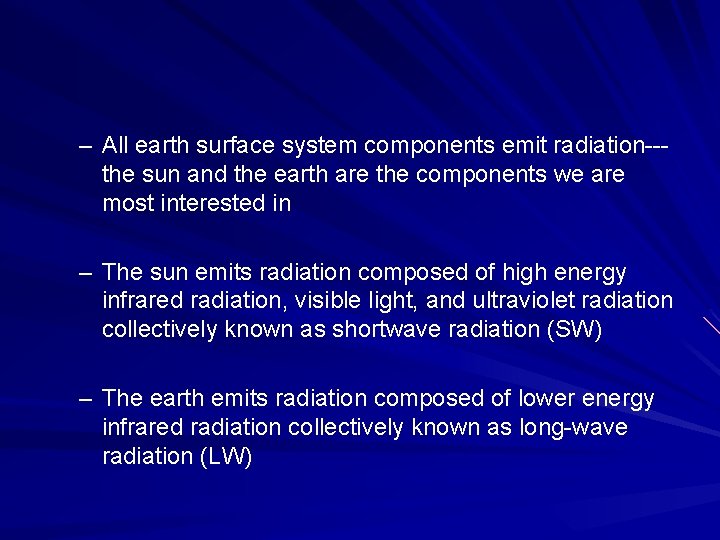 – All earth surface system components emit radiation--the sun and the earth are the