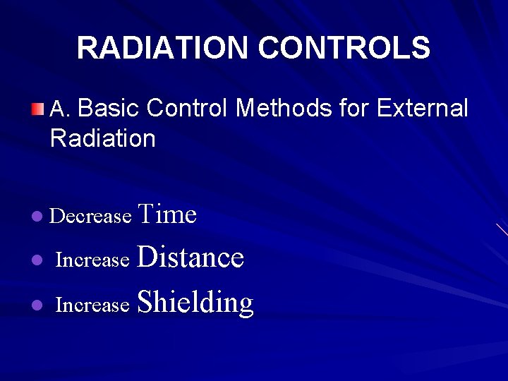RADIATION CONTROLS A. Basic Control Methods for External Radiation l Decrease Time Distance l
