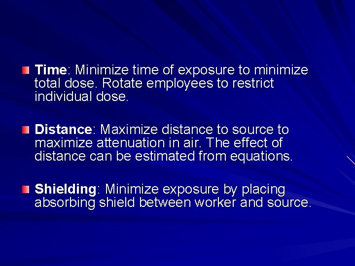Time: Minimize time of exposure to minimize total dose. Rotate employees to restrict individual