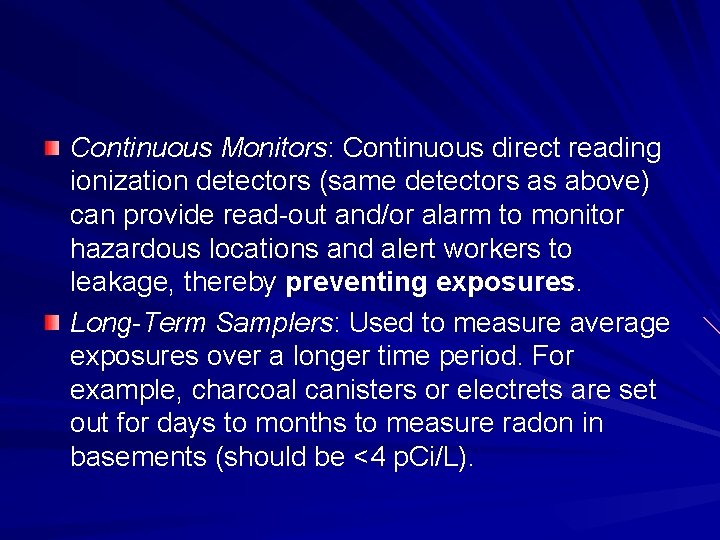 Continuous Monitors: Continuous direct reading ionization detectors (same detectors as above) can provide read-out